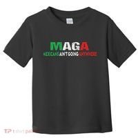 Maga Mexicans Ain’T Going Anywhere Toddler T-Shirt thumb 0