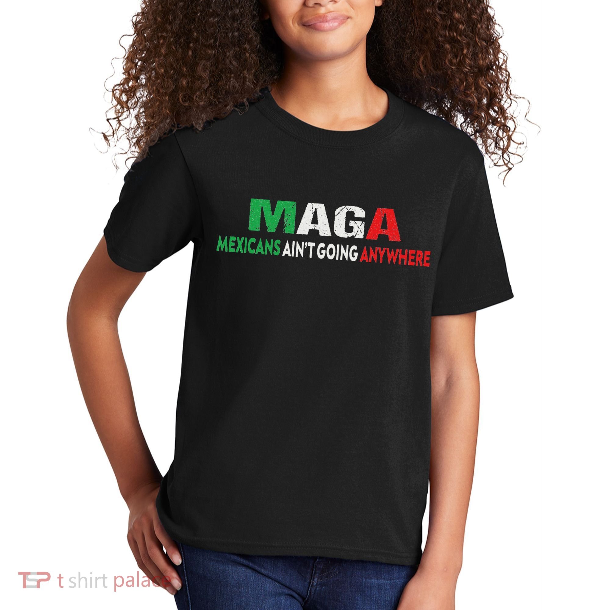 Maga Mexicans Ain’T Going Anywhere Kids T-Shirt