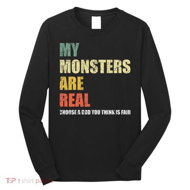 My Monsters Are Real Long Sleeve Shirt