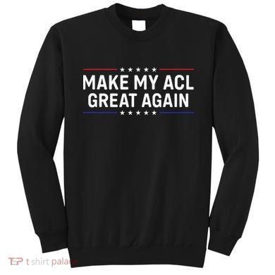 Make My Acl Great Again Knee Surgery Sweatshirt