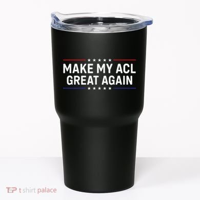 Make My Acl Great Again Knee Surgery Tumbler