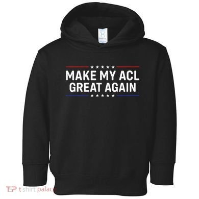 Make My Acl Great Again Knee Surgery Toddler Hoodie