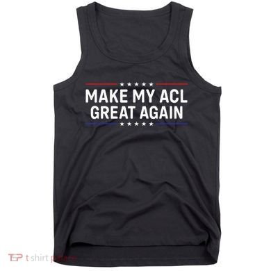 Make My Acl Great Again Knee Surgery Tank Top
