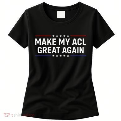 Make My Acl Great Again Knee Surgery Women's T-Shirt
