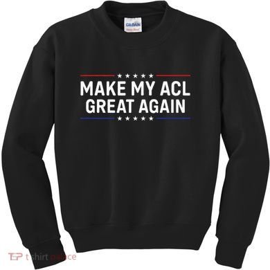 Make My Acl Great Again Knee Surgery Kids Sweatshirt