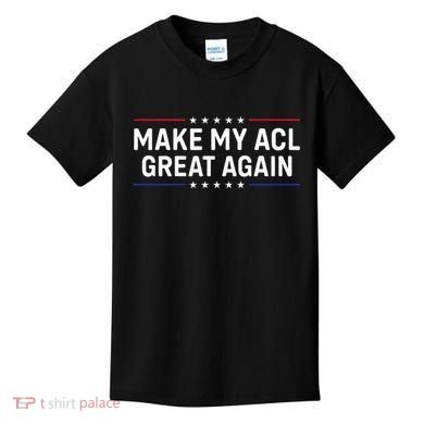 Make My Acl Great Again Knee Surgery Kids T-Shirt