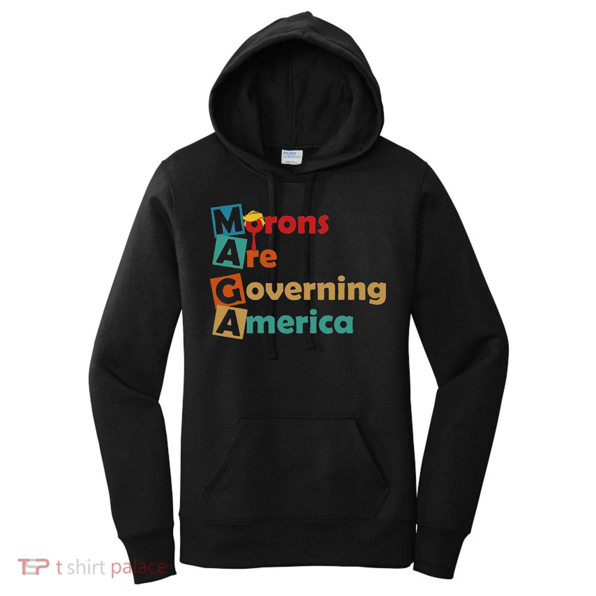 Maga Morons Are Governing America Anti Trump Women's Hoodie