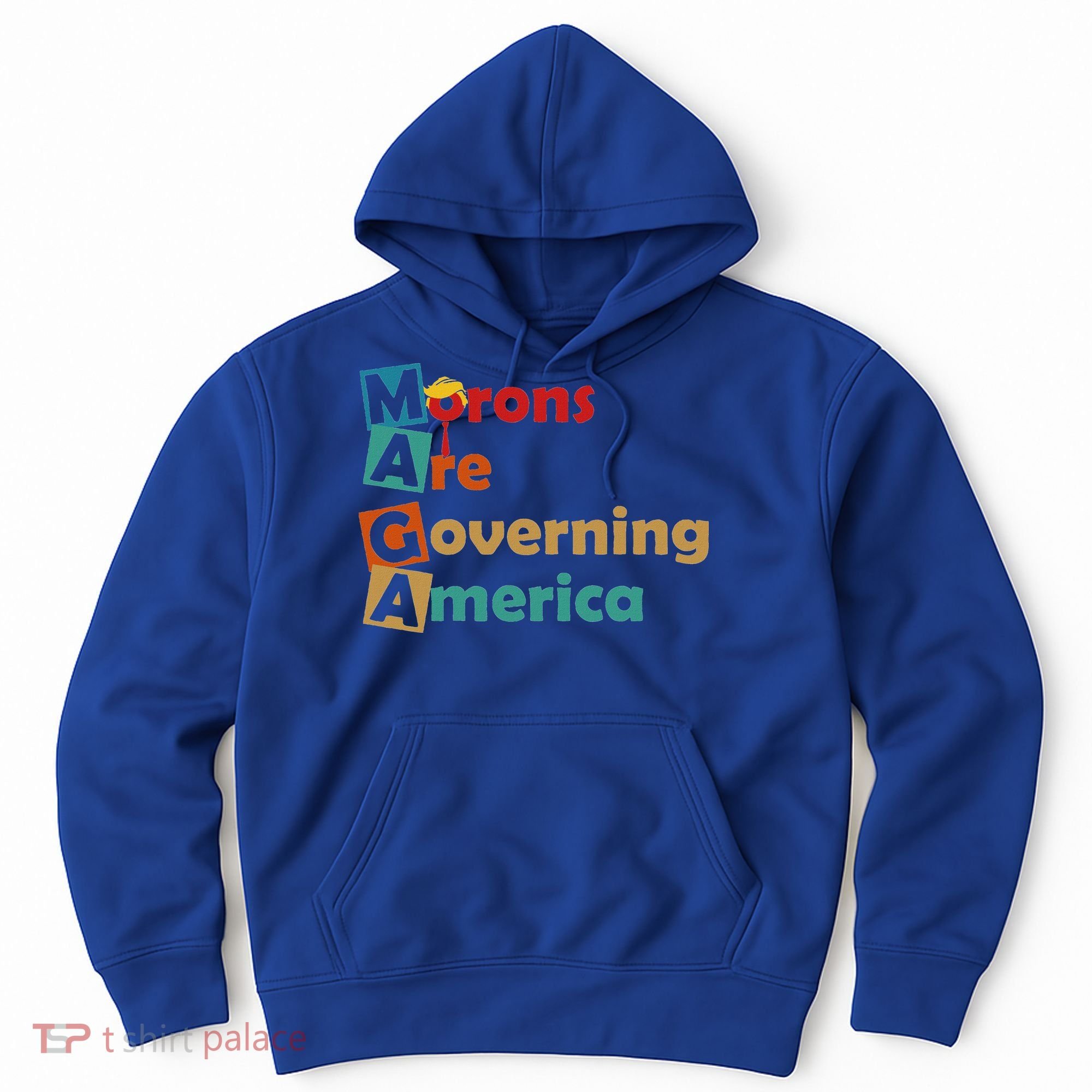Maga Morons Are Governing America Anti Trump Hoodie
