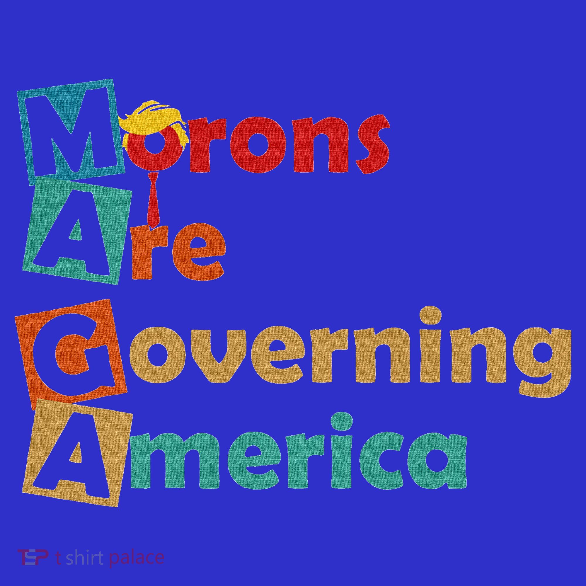 Maga Morons Are Governing America Anti Trump T-Shirt