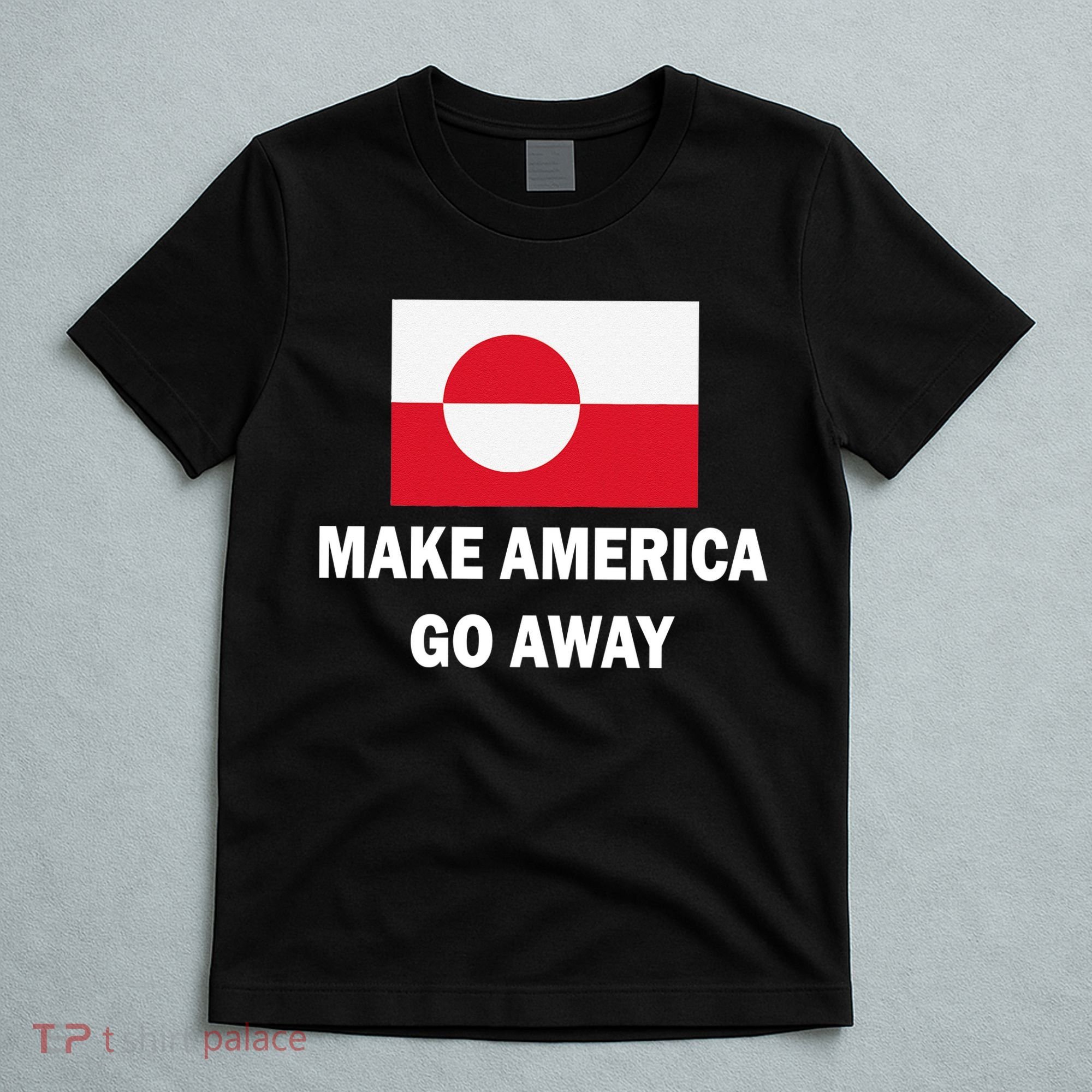 MAGA Make America Go Away I Support Greenland T-Shirt