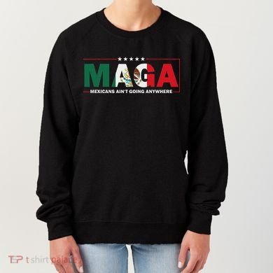 Maga Mexicans AinT Going Anywhere Women's Sweatshirt