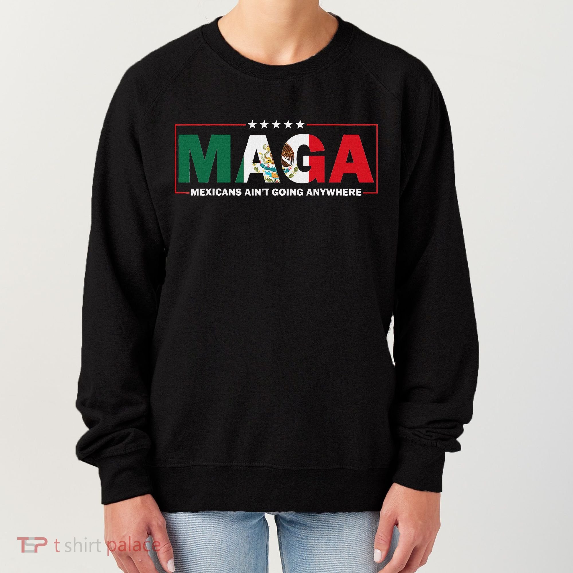 Maga Mexicans AinT Going Anywhere Women's Sweatshirt