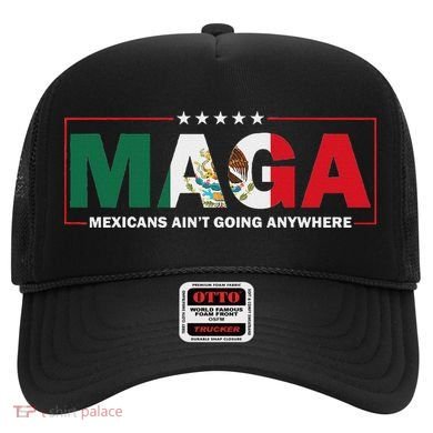 Maga Mexicans AinT Going Anywhere Hat