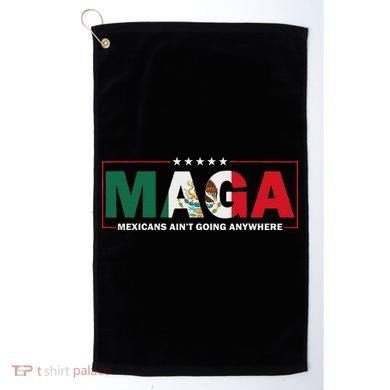 Maga Mexicans AinT Going Anywhere Golf Towel