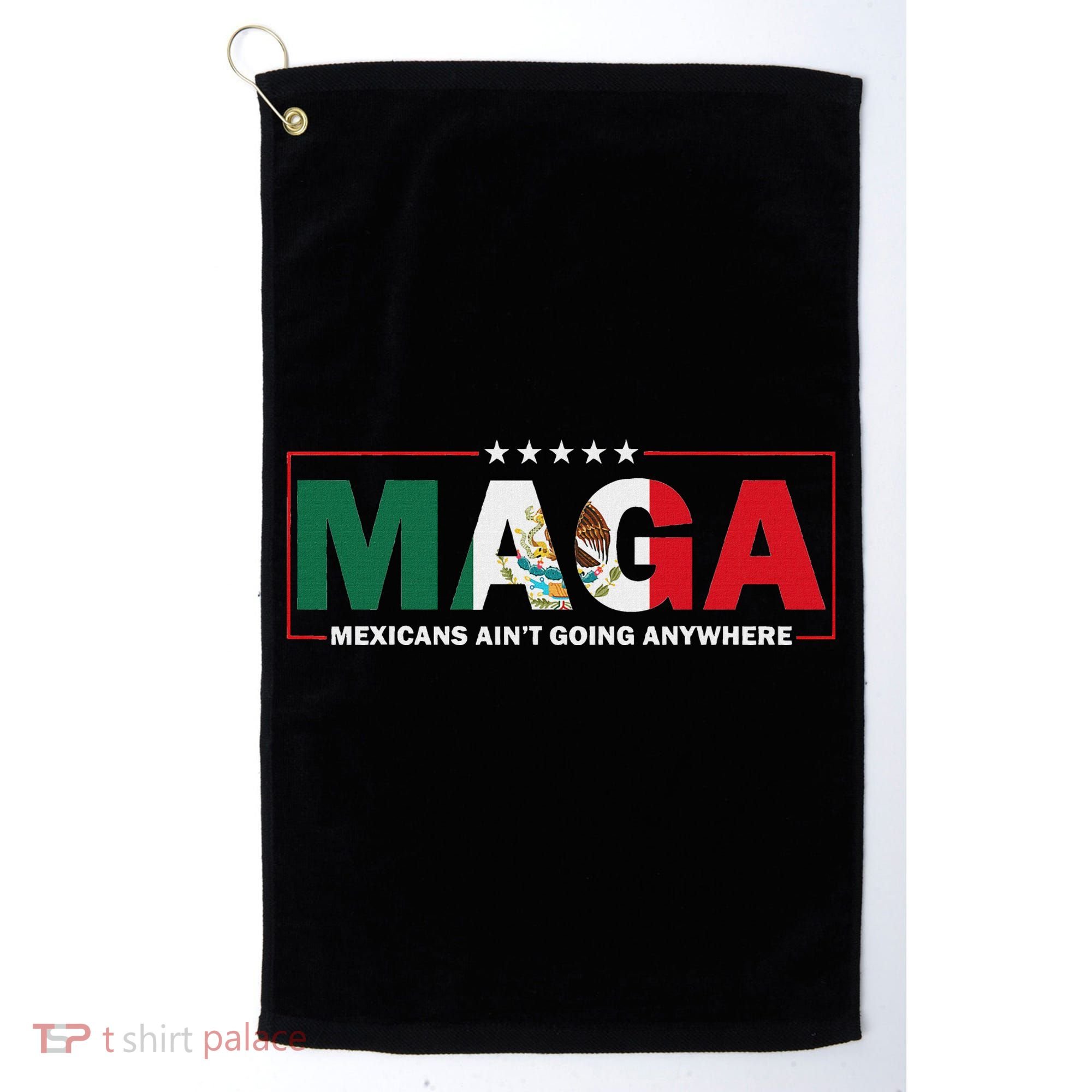 Maga Mexicans AinT Going Anywhere Golf Towel
