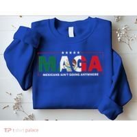 Maga Mexicans AinT Going Anywhere Sweatshirt thumb 2