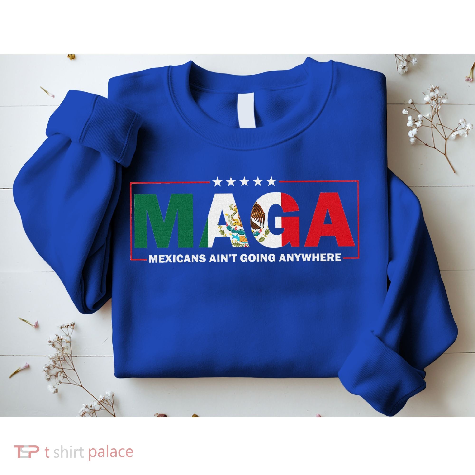 Maga Mexicans AinT Going Anywhere Sweatshirt