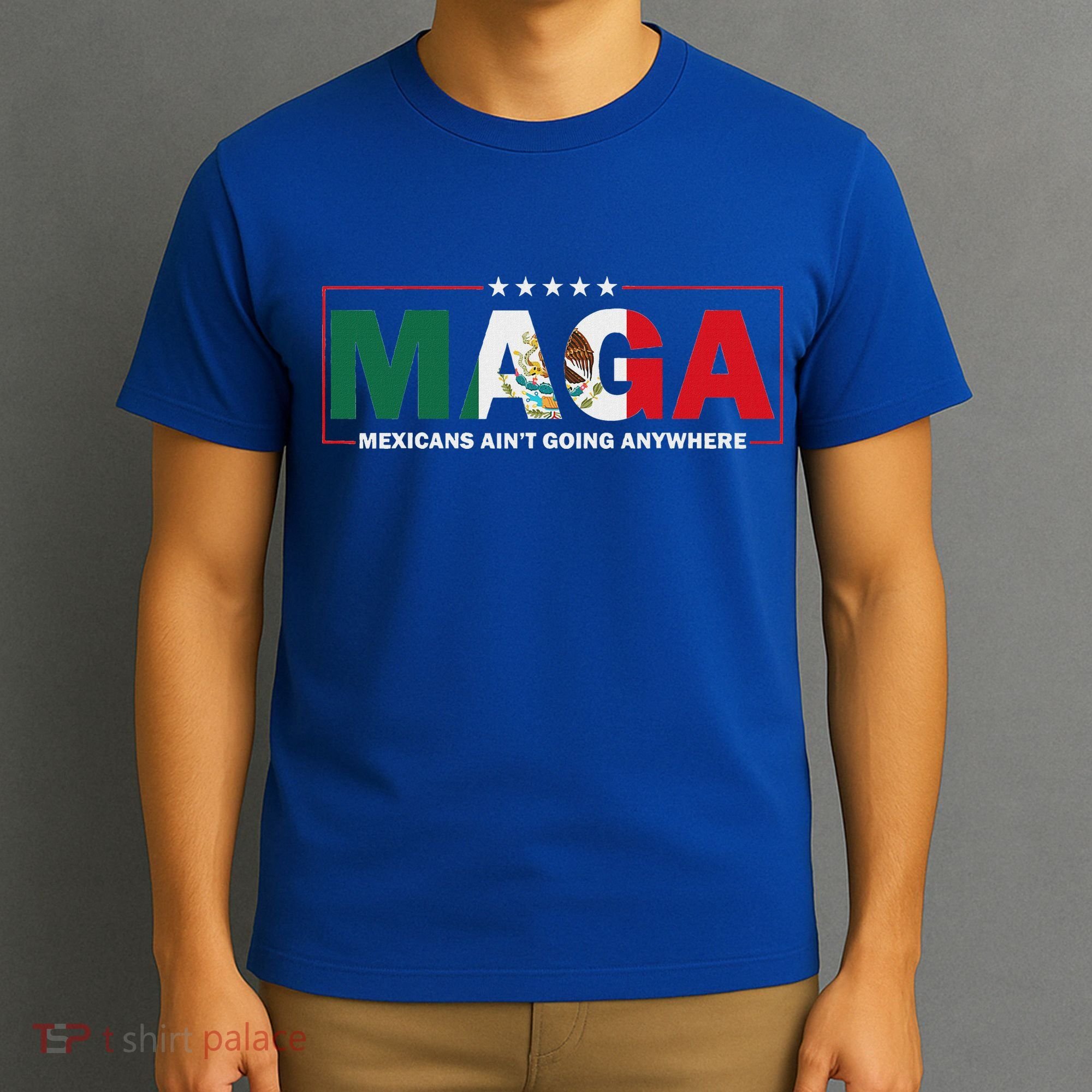 Maga Mexicans AinT Going Anywhere T-Shirt
