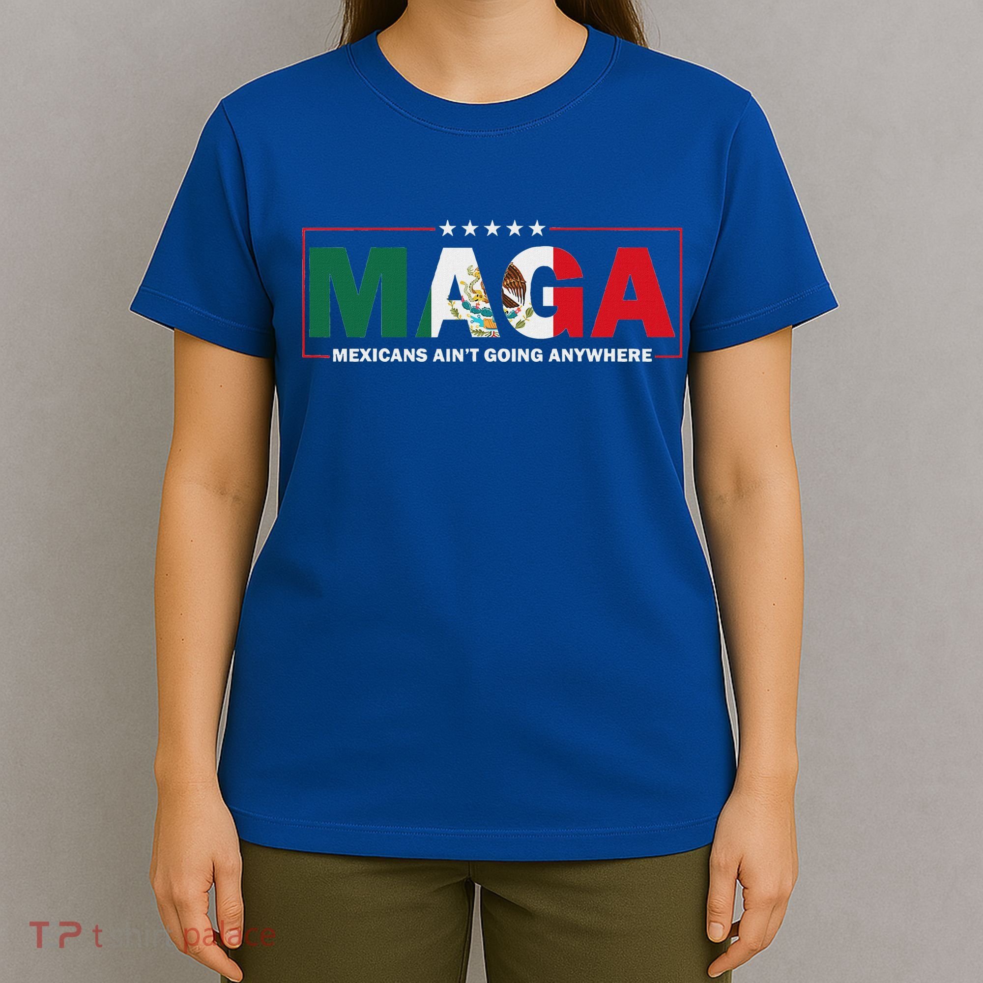Maga Mexicans AinT Going Anywhere T-Shirt