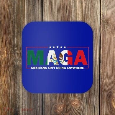 Maga Mexicans AinT Going Anywhere Coaster