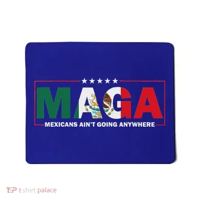 Maga Mexicans AinT Going Anywhere Mousepad