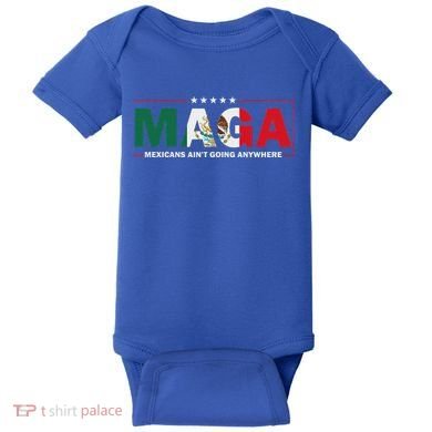 Maga Mexicans AinT Going Anywhere Baby Bodysuit