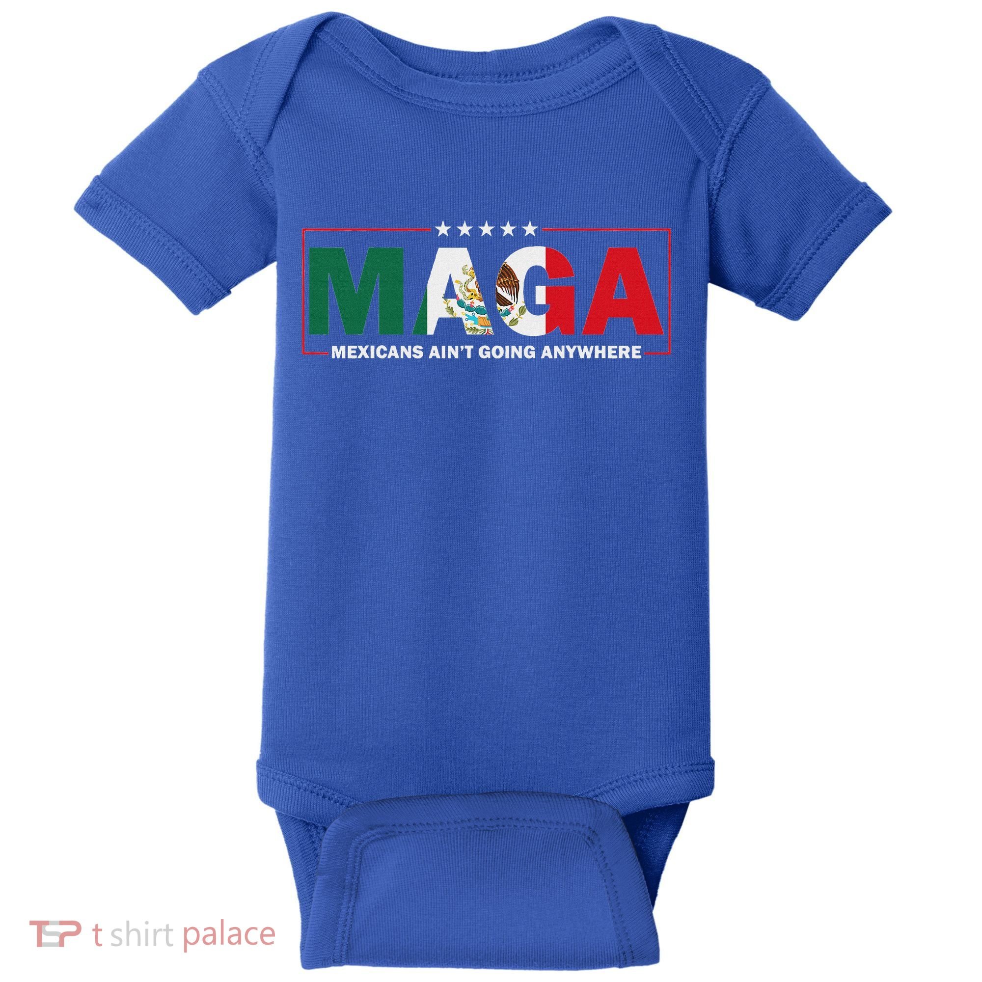 Maga Mexicans AinT Going Anywhere Baby Bodysuit