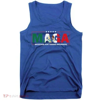 Maga Mexicans AinT Going Anywhere Tank Top