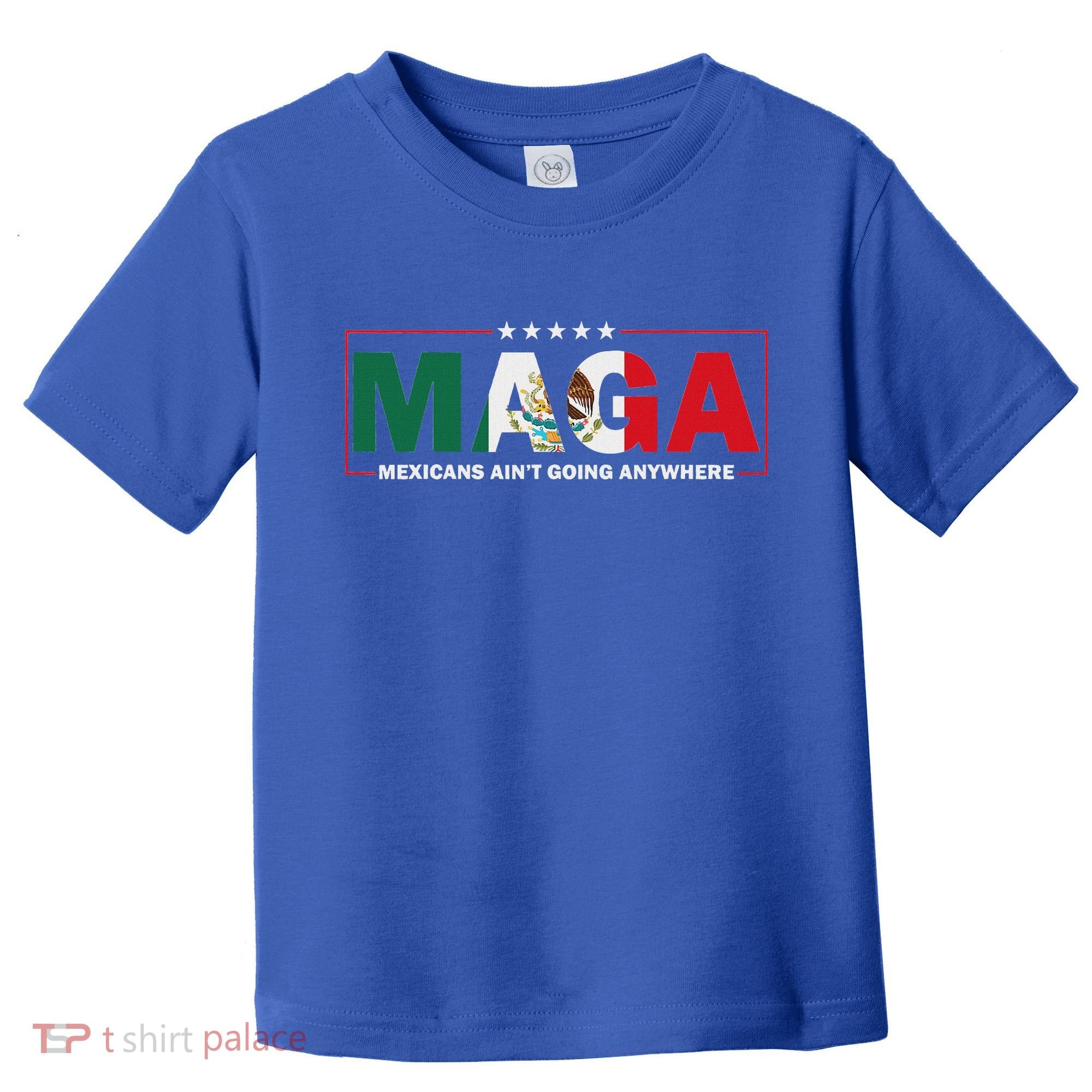 Maga Mexicans AinT Going Anywhere Toddler T-Shirt