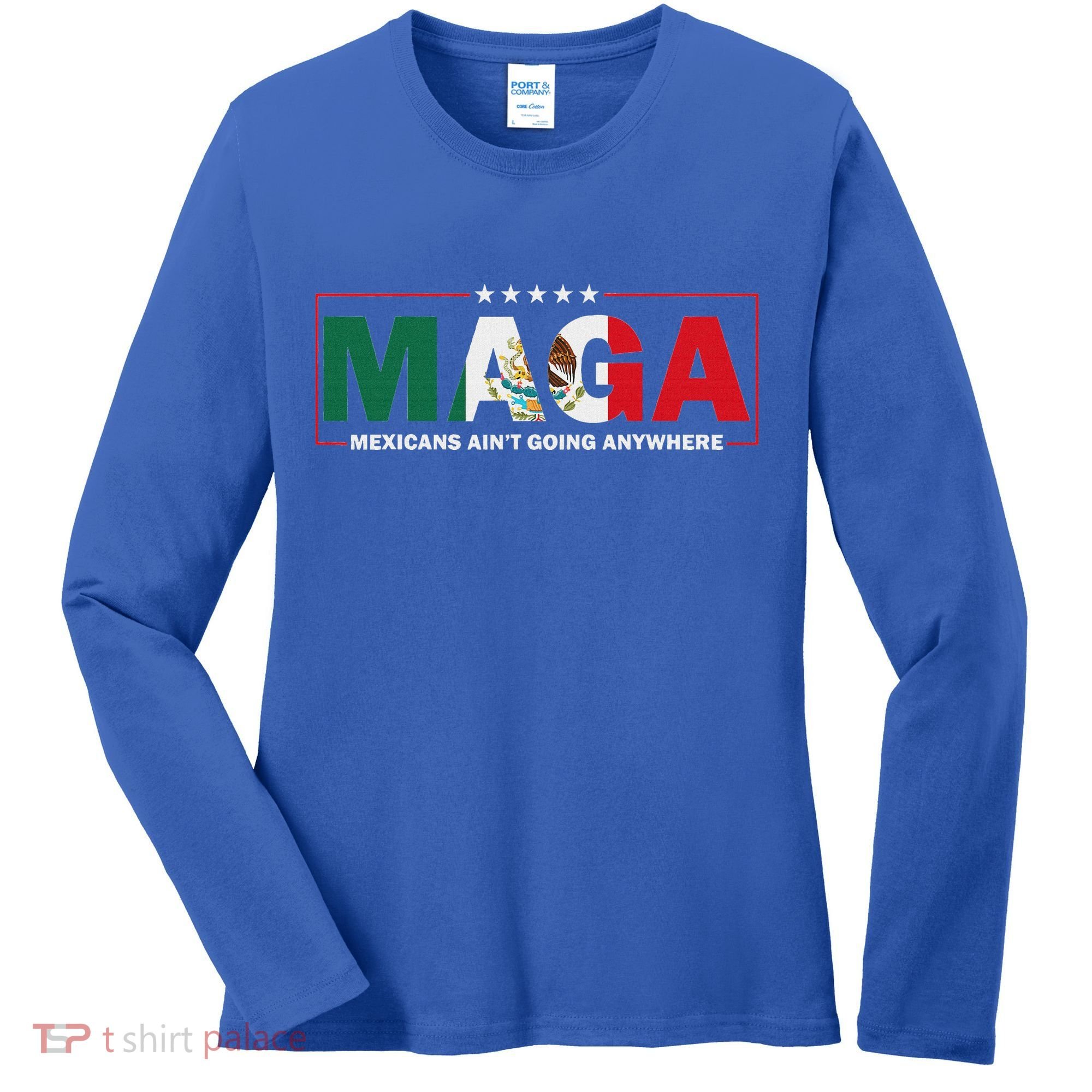 Maga Mexicans AinT Going Anywhere Women's Long Sleeve Shirt