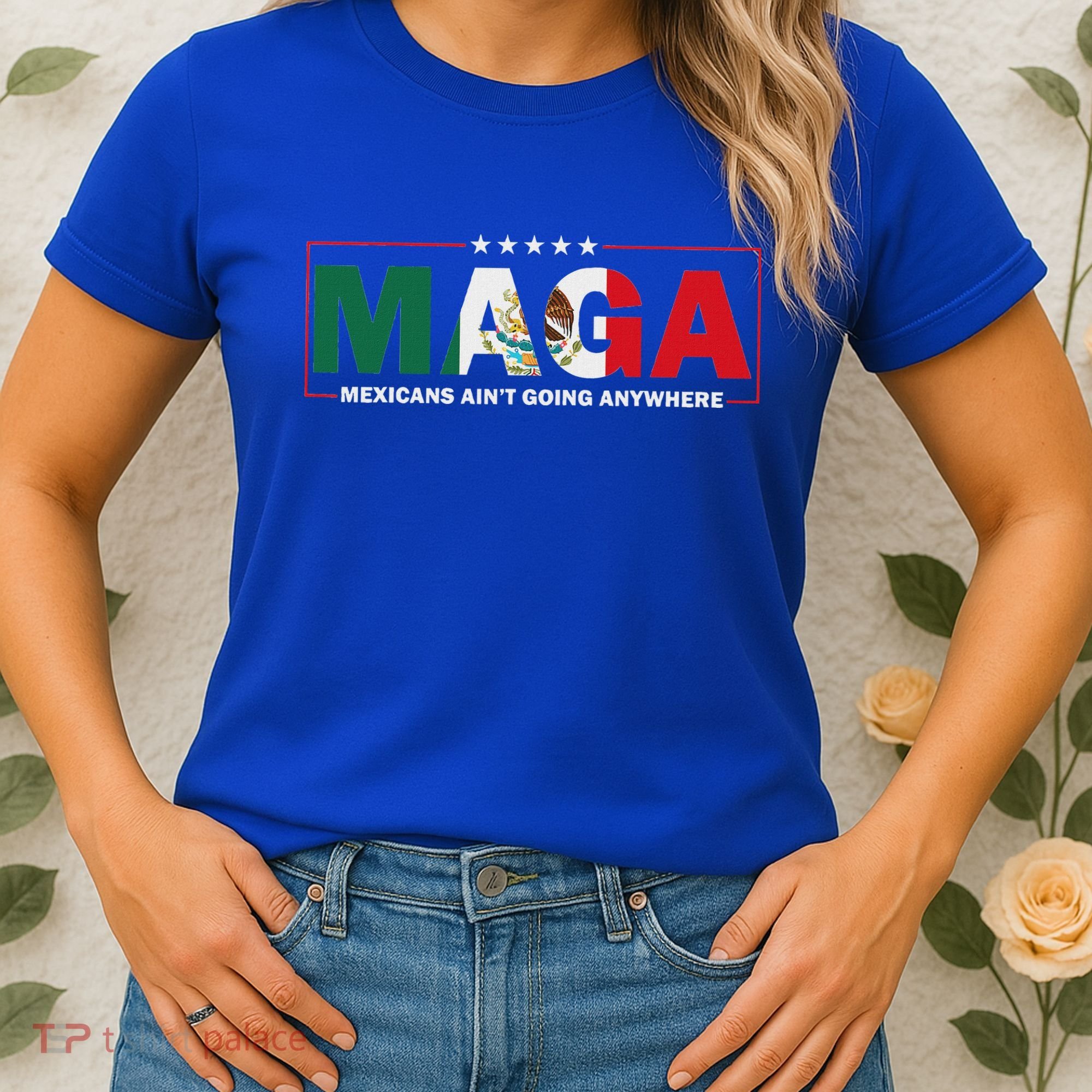 Maga Mexicans AinT Going Anywhere Women's T-Shirt