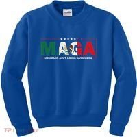 Maga Mexicans AinT Going Anywhere Kids Sweatshirt thumb 0