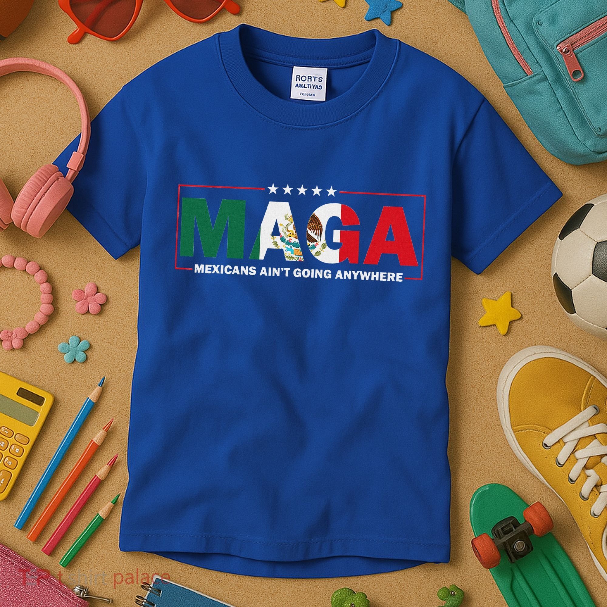Maga Mexicans AinT Going Anywhere Kids T-Shirt