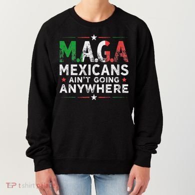 Maga Mexicans AinT Going Anywhere Women's Sweatshirt