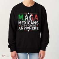 Maga Mexicans AinT Going Anywhere Women's Sweatshirt thumb 0