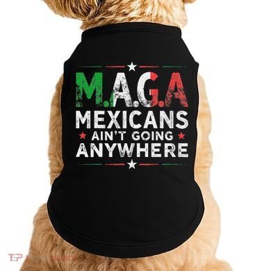 Maga Mexicans AinT Going Anywhere Doggie Tank
