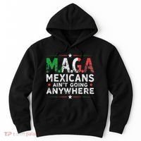Maga Mexicans AinT Going Anywhere Hoodie thumb 0