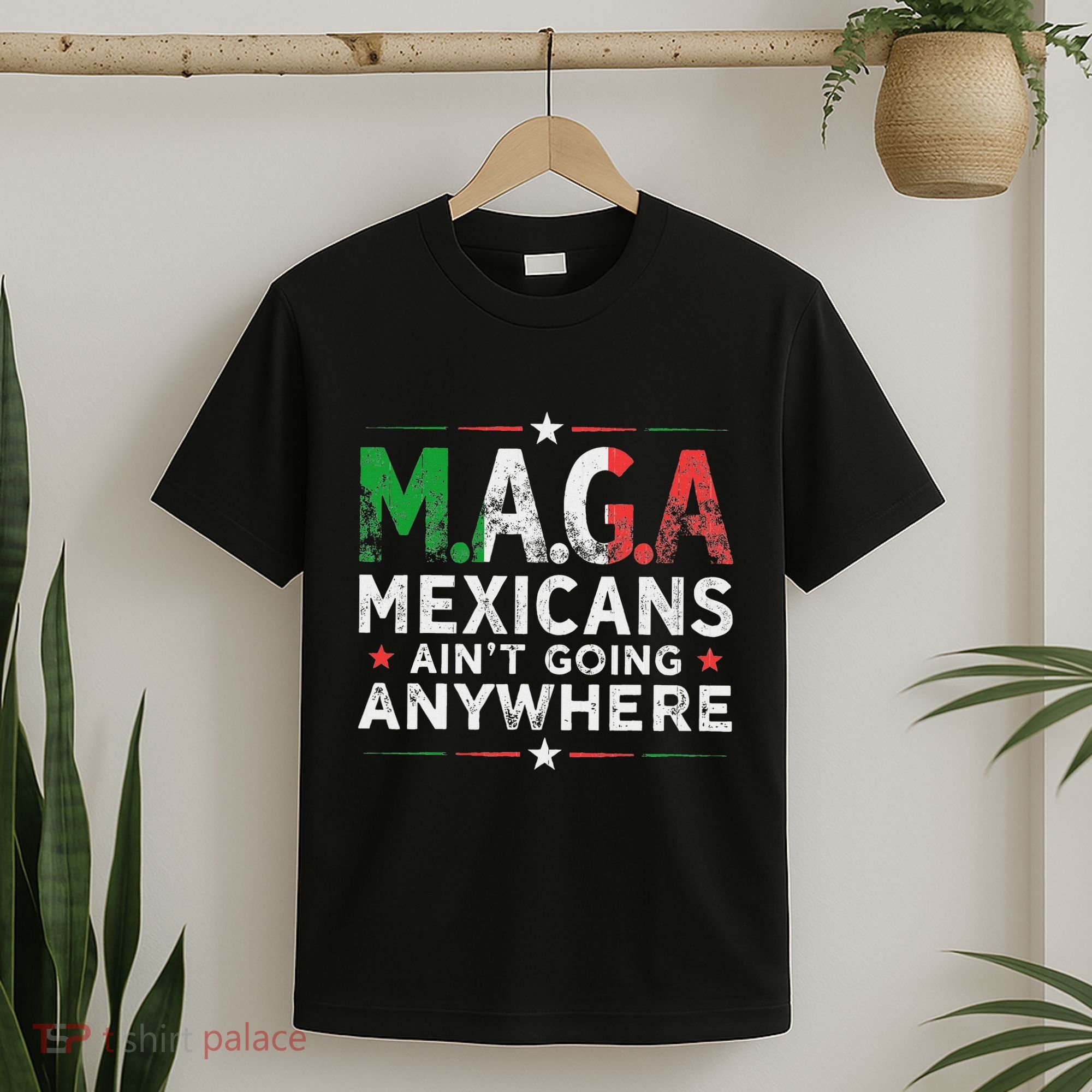 Maga Mexicans AinT Going Anywhere T-Shirt