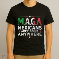 Maga Mexicans AinT Going Anywhere T-Shirt thumb 3