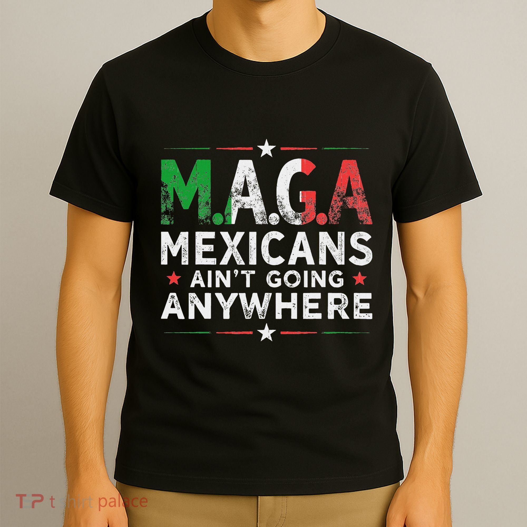 Maga Mexicans AinT Going Anywhere T-Shirt
