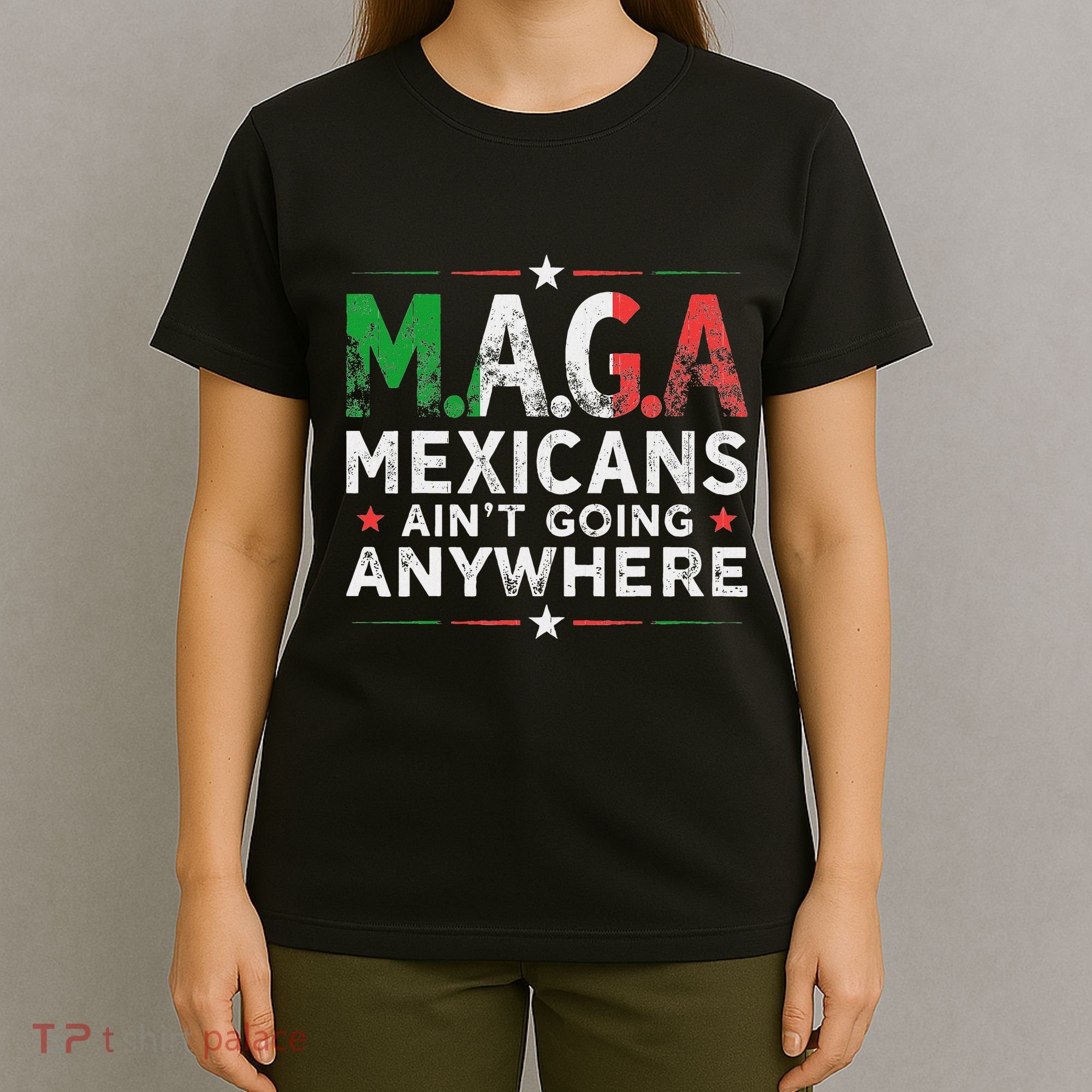 Maga Mexicans AinT Going Anywhere T-Shirt