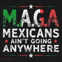 Maga Mexicans AinT Going Anywhere T-Shirt thumb 7