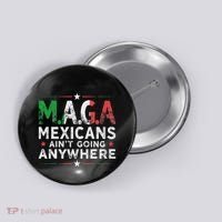 Maga Mexicans AinT Going Anywhere Button thumb 0