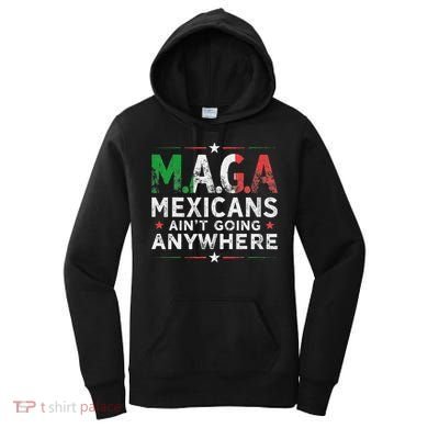 Maga Mexicans AinT Going Anywhere Women's Hoodie