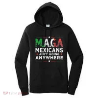 Maga Mexicans AinT Going Anywhere Women's Hoodie thumb 0