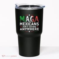 Maga Mexicans AinT Going Anywhere Tumbler thumb 0