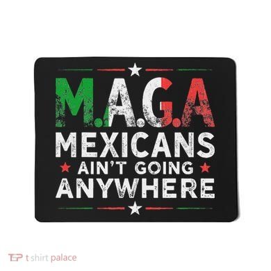 Maga Mexicans AinT Going Anywhere Mousepad