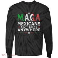 Maga Mexicans AinT Going Anywhere Tie-Dye Long Sleeve Shirt thumb 0