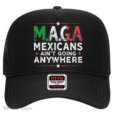Maga Mexicans AinT Going Anywhere Hat