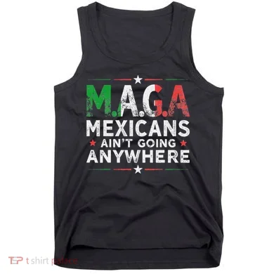 Maga Mexicans AinT Going Anywhere Tank Top